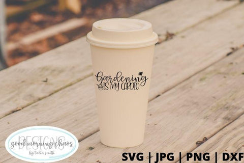 Gardedning is my cardio SVG Good Morning Chaos 