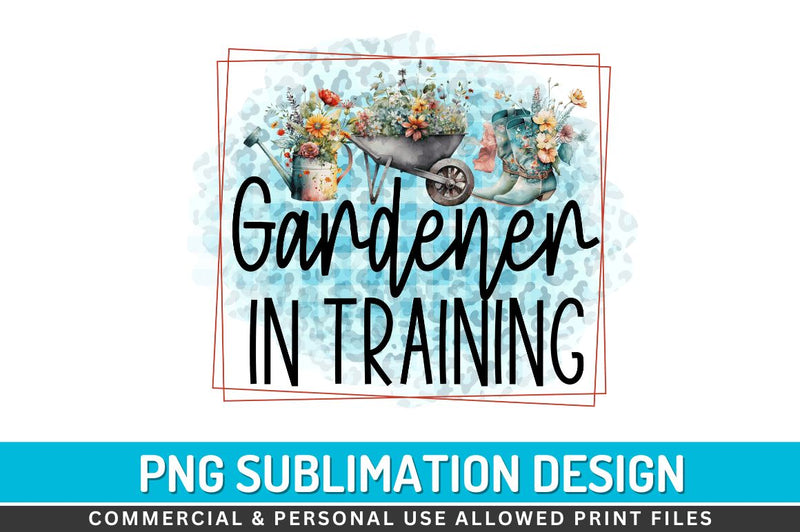 Gardener in training Sublimation PNG Sublimation Regulrcrative 