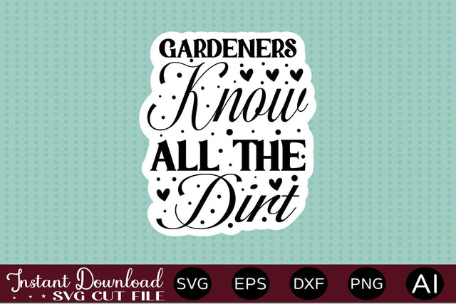 Gardeners Know All The Dirt Sticker design SVG designmaster24 