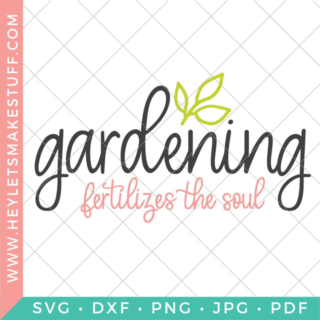 Gardening Fertilizes the Soul SVG Hey Let's Make Stuff 