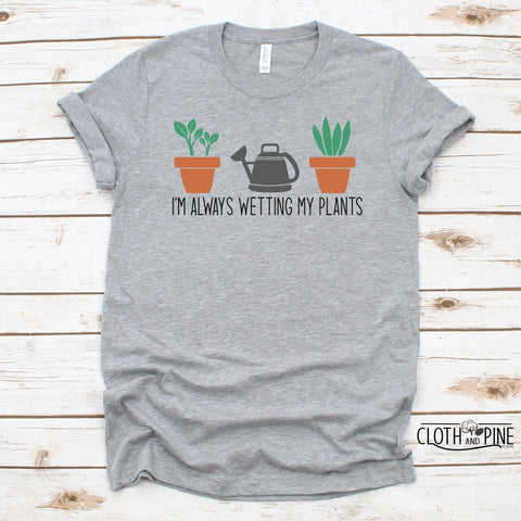 Gardening Humor, I'm Always Wetting My Plants SVG Cloth and Pine Designs 
