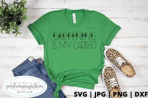 Gardening is my cardio SVG Good Morning Chaos 