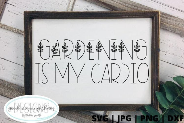 Gardening is my cardio SVG Good Morning Chaos 