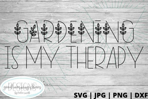 Gardening is my therapy SVG Good Morning Chaos 