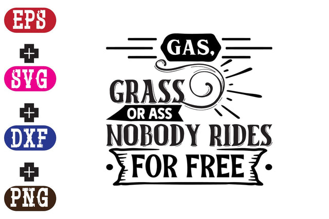 Gas, Grass or Ass nobody rides for free SVG Nurstore 