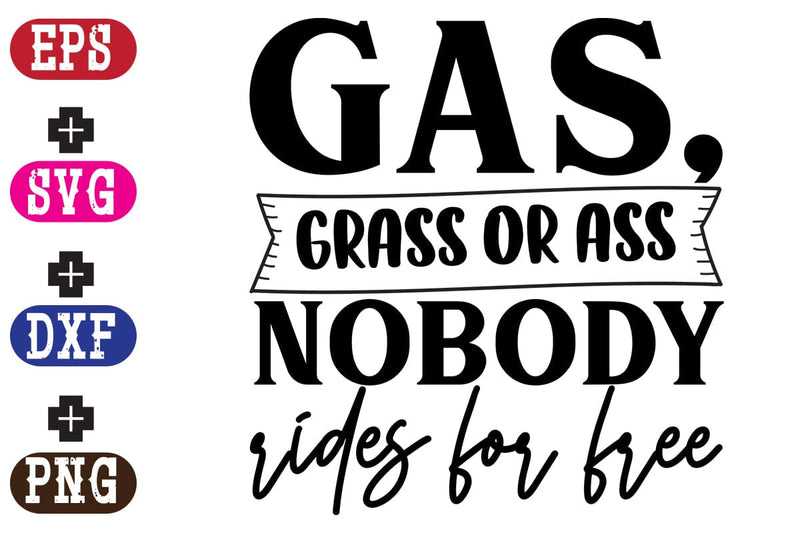 Gas, Grass or Ass nobody rides for free SVG Nurstore 