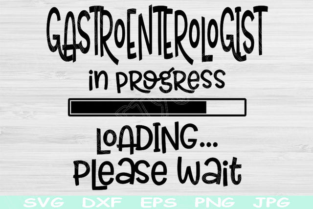 Gastroenterologist Svg In Progress Loading Please Wait Instant Digital Download Design Svg For Cricut, Glowforge Silhouette Vector Cut Files SVG TiffsCraftyCreations 