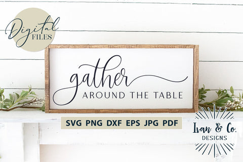 Gather Around the Table Svg Files, Thanksgiving Svg, Christmas Svg, Cricut Svg, Silhouette Designs, Digital Cut Files, JPG DXF PNG (1562640771) SVG Ivan & Co. Designs 