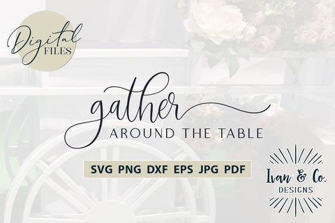 Gather Around the Table Svg Files, Thanksgiving Svg, Christmas Svg, Cricut Svg, Silhouette Designs, Digital Cut Files, JPG DXF PNG (1562640771) SVG Ivan & Co. Designs 