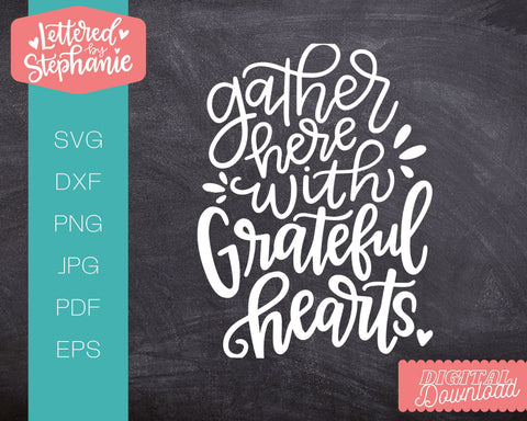 Gather here with grateful hearts SVG cut file, fall and thanksgiving svg SVG Lettered by Stephanie 