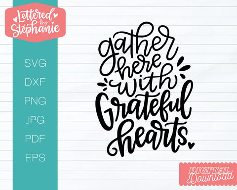 Gather Here With Grateful Hearts SVG, Thanksgiving SVG SVG Lettered by Stephanie 