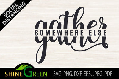 Gather Somewhere Else - Fall SVG - Social Distancing SVG Shine Green Art 