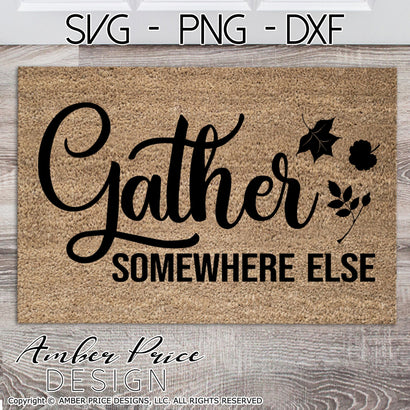 Gather somewhere else SVG | Autumn Fall SVG PNG DXF | Funny Home Decor SVGs | Sarcastic Door Mat SVGs SVG Amber Price Design 