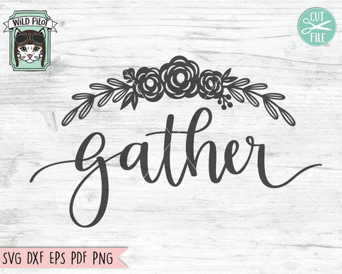 Gather SVG File, Gather Cut File, Hand Lettered SVG, Gather Flowers SVG, Flower Border SVG, Thanksgiving SVG, Fall SVG, Autumn SVG, Family Cut File SVG Wild Pilot 