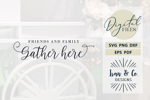 Gather SVG Files, Friends and Family Gather Here Svg, Cricut Svg, Silhouette Designs, Digital Cut Files, DXF PNG (1549403455) SVG Ivan & Co. Designs 