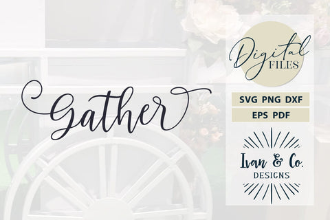 Gather SVG Files, Thanksgiving Svg, Cricut Svg, Silhouette Designs, Digital Cut Files, DXF PNG (1549389709) SVG Ivan & Co. Designs 