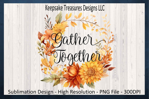 Gather Together Fall Flora Wreath, Thanksgiving, Sublimation PNG, Wooden Signs, Autumn Home Decor, Digital Download, PNG Printable Sublimation Keepsake Treasures Designs LLC. 