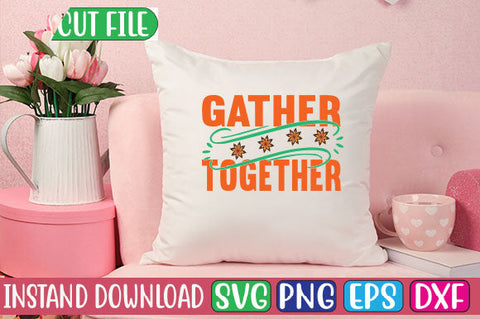 Gather Together SVG Cut File SVGs, Quotes and Sayings, Food & Drink, Holiday,On Sale, SVG Studio Innate 