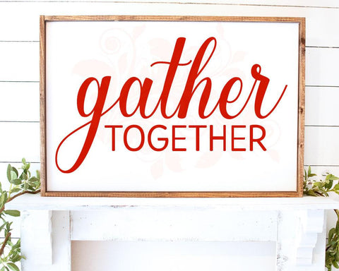 Gather Together, SVG DXF PNG Cutting File, Commercial Use, Instant Download, Family Quotes svg, Cricut, Thanksgiving cut files., Family Home SVG Farmstone Studio Designs 