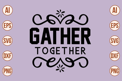 GATHER TOGETHER SVG SVG orpitasn 