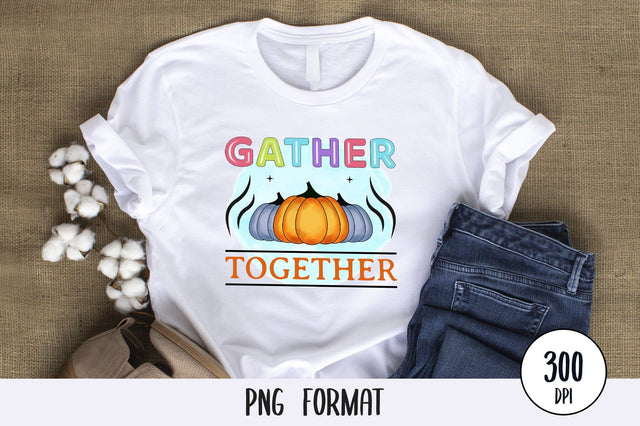 Gather Together, Thanksgiving Sublimation PNG SVG futivesvg 