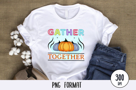 Gather Together, Thanksgiving Sublimation PNG SVG futivesvg 