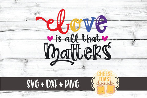 Gay Pride SVG | Love Is All That Matters SVG Cheese Toast Digitals 