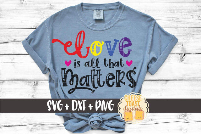Gay Pride SVG | Love Is All That Matters SVG Cheese Toast Digitals 