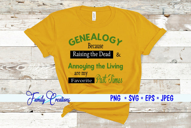 Genealogy Because Raising The Dead & Annoying The Living are My Favorite Past Times SVG Family Creations 