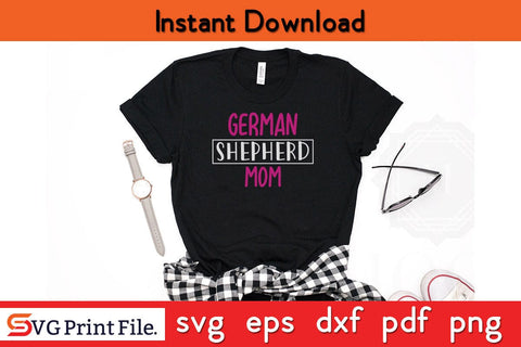 GERMAN SHEPHERD MOM Funny Mothers Day Qoute T-shirt Design SVG PNG Cricut File SVG SVG Print File 
