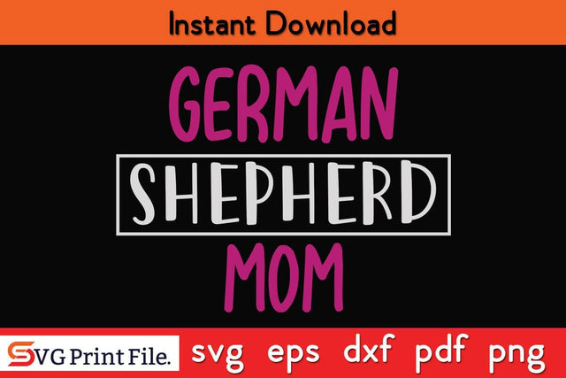GERMAN SHEPHERD MOM Funny Mothers Day Qoute T-shirt Design SVG PNG Cricut File SVG SVG Print File 
