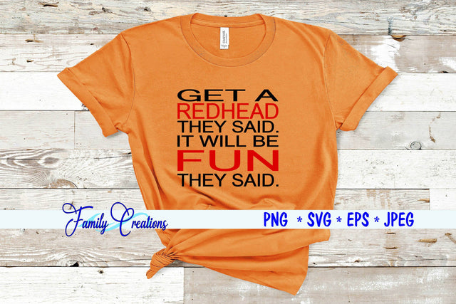 Get A Redhead They said. It Will be Fun They Said. SVG Family Creations 