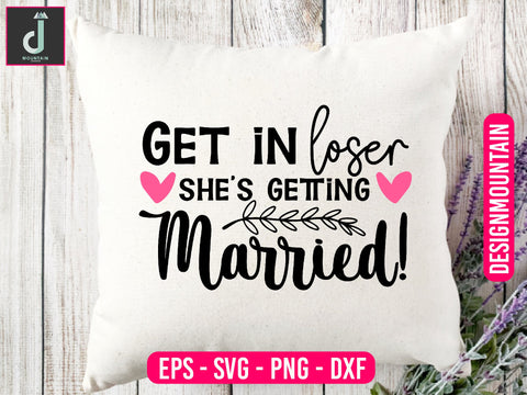 Get in loser she's getting married svg design SVG Alihossainbd 