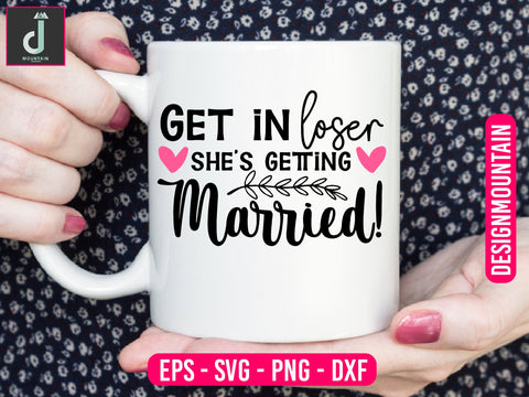 Get in loser she's getting married svg design SVG Alihossainbd 