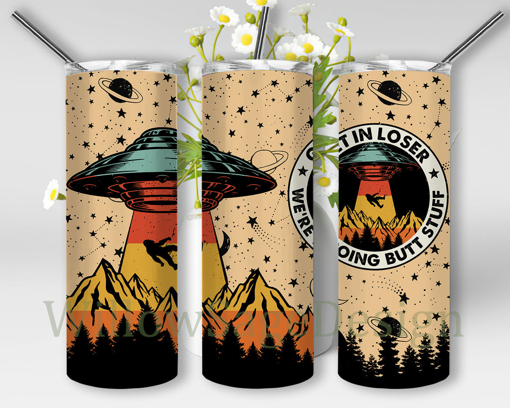Get In Loser We're Doing Butt Stuff Tumbler Design, UFO 20oz Skinny