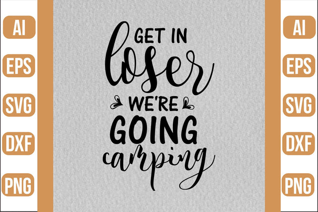 get in loser we're going camping svg SVG shah alam 