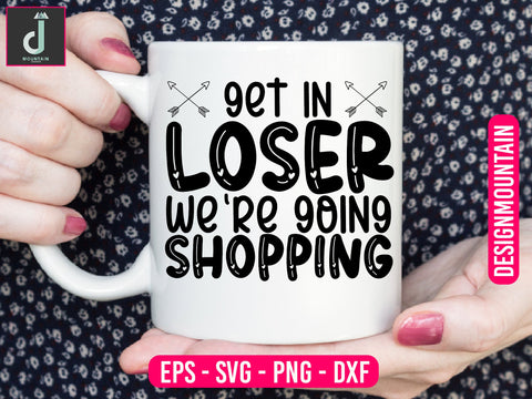 Get in loser we're going shopping svg design SVG Alihossainbd 