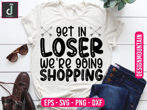 Get in loser we're going shopping svg design SVG Alihossainbd 