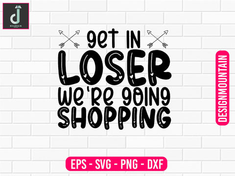 Get in loser we're going shopping svg design SVG Alihossainbd 