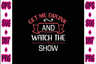 Get me drunk and watch the show SVG Nurstore 