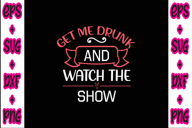 Get me drunk and watch the show SVG Nurstore 