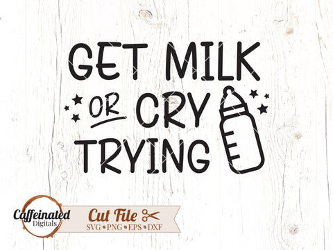 Get Milk or Cry Trying SVG SVG Caffeinated SVGs 