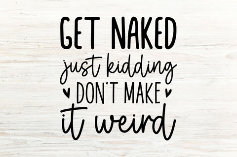Get naked just kidding dont make it weird svg SVG Regulrcrative 