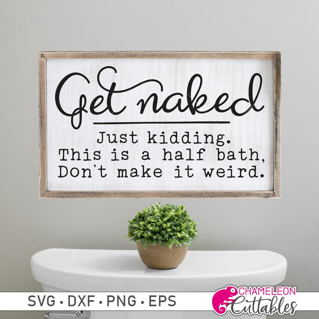 Get naked - just kidding this is a half bath don't make it weird - Bathroom Sign SVG SVG Chameleon Cuttables 