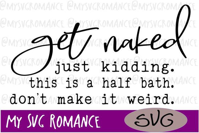 Get Naked Just Kidding. This is A Half. Don't Make It Weird Funny Bathroom Sign SVG mysvgromance 