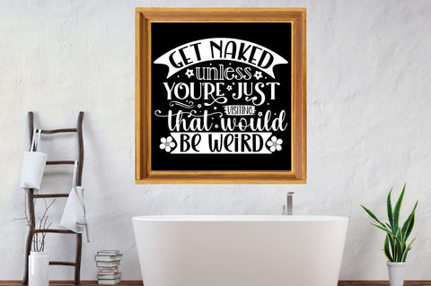 Get naked unless you're just visiting that would be weird, Bathroom SVG SVG DESIGNISTIC 