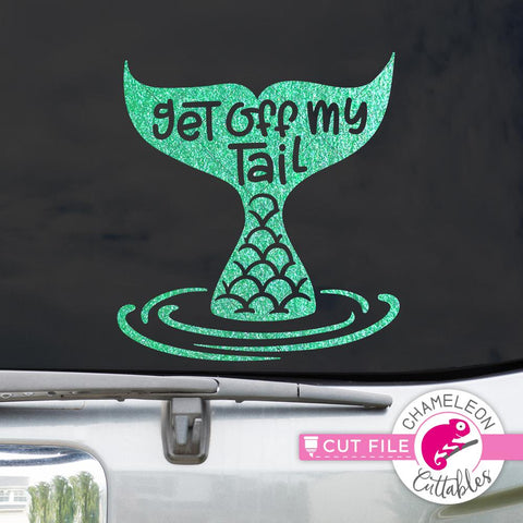 Get off my tail - mermaid design for car decal SVG Chameleon Cuttables 