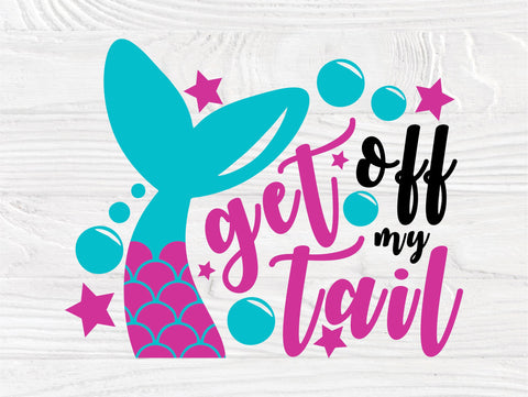 Get off my tail SVG, Mermaid Svg, Cricut Cut Files SVG TonisArtStudio 