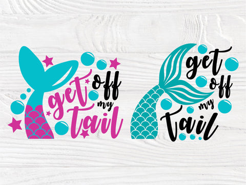 Get off my tail SVG, Mermaid Svg, Cricut Cut Files SVG TonisArtStudio 