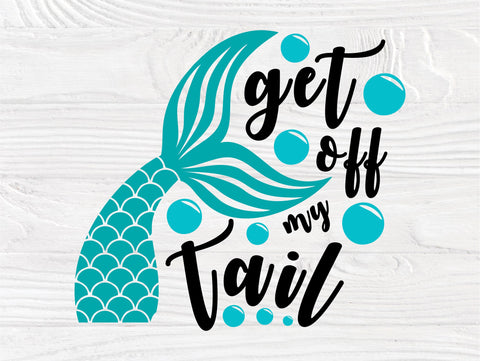 Get off my tail SVG, Mermaid Svg, Cricut Cut Files SVG TonisArtStudio 